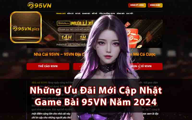 Những Ưu Đãi Mới Cập Nhật Tại Game Bài 95VN Năm 2024