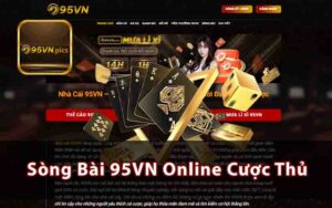 Sòng Bài 95VN - Sảnh Online Chơi Cùng Các Cược Thủ